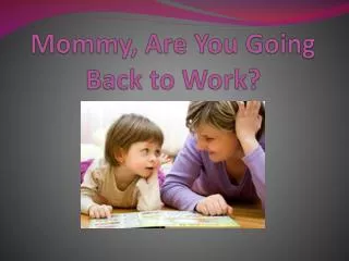 mommy, are you going back to work?