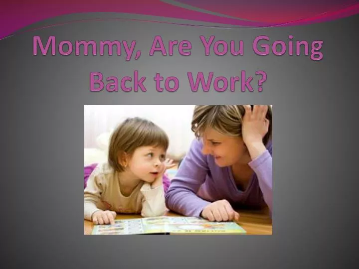 mommy are you going back to work