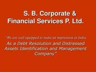 S. B. Corporate &amp; Financial Services P. Ltd.