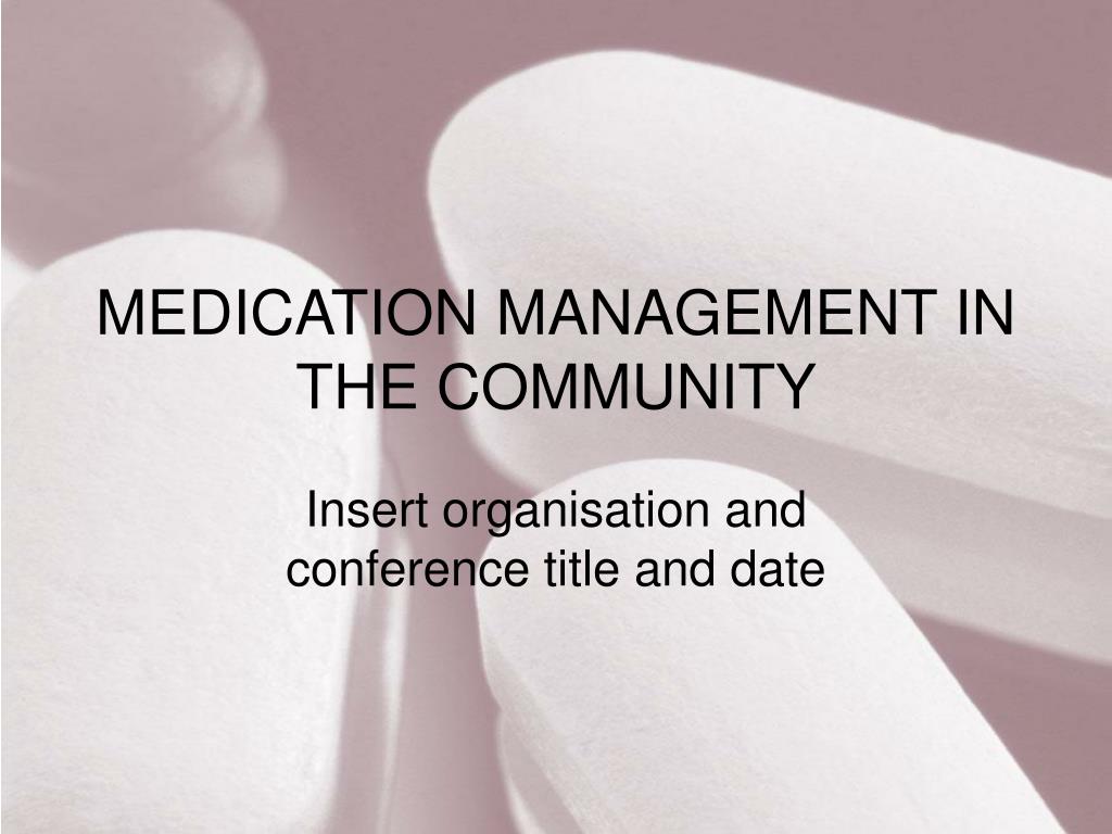 PPT - MEDICATION MANAGEMENT IN THE COMMUNITY PowerPoint Presentation ...