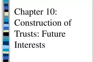 Chapter 10: Construction of Trusts: Future Interests
