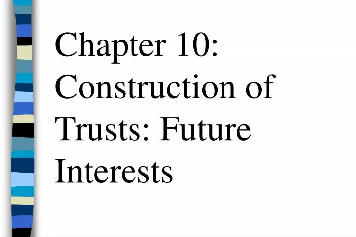 chapter 10 construction of trusts future interests