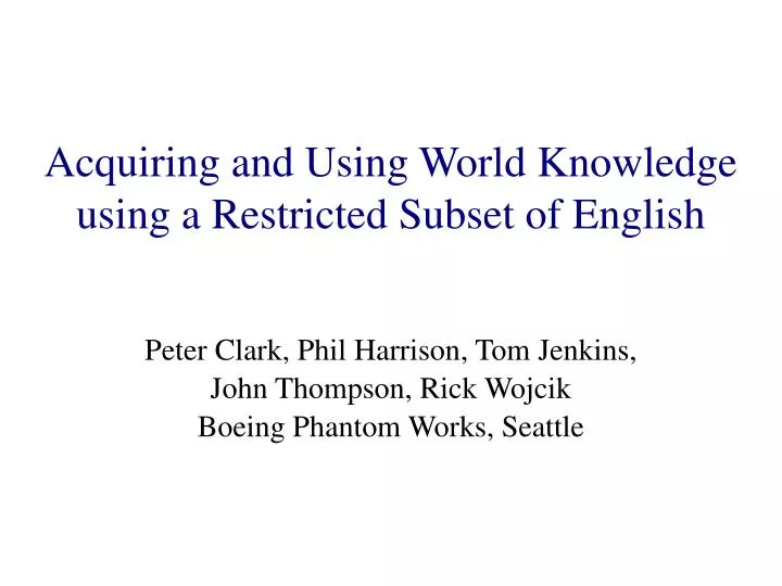acquiring and using world knowledge using a restricted subset of english