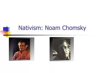 Nativism: Noam Chomsky
