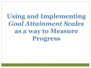 Using and Implementing Goal Attainment Scales as a way to Measure Progress