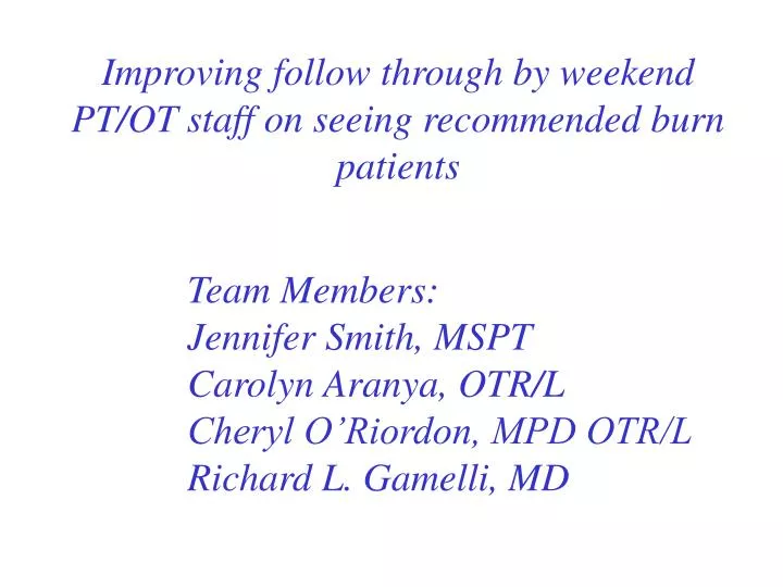 improving follow through by weekend pt ot staff on seeing recommended burn patients