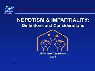 NEPOTISM &amp; IMPARTIALITY: Definitions and Considerations USPS Law Department 2004