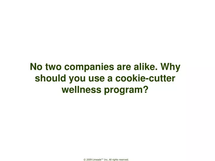 no two companies are alike why should you use a cookie cutter wellness program
