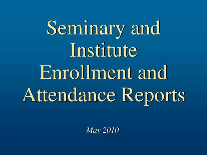 seminary and institute enrollment and attendance reports
