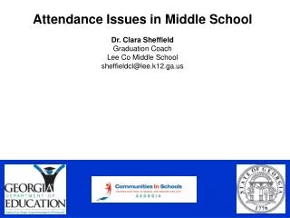 Attendance Issues in Middle School Dr. Clara Sheffield Graduation Coach Lee Co Middle School sheffieldcl@lee.k12.ga.us