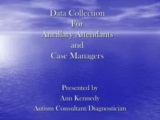 Data Collection For Ancillary Attendants and Case Managers