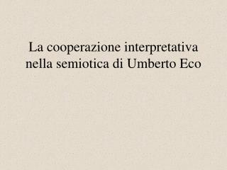 la cooperazione interpretativa nella semiotica di umberto eco