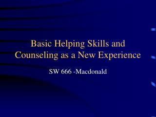 Basic Helping Skills and Counseling as a New Experience
