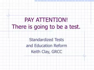 PAY ATTENTION! There is going to be a test.