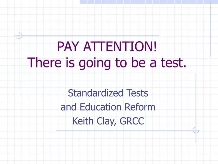 pay attention there is going to be a test