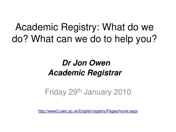academic registry what do we do what can we do to help you dr jon owen academic registrar