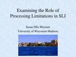 Examining the Role of Processing Limitations in SLI