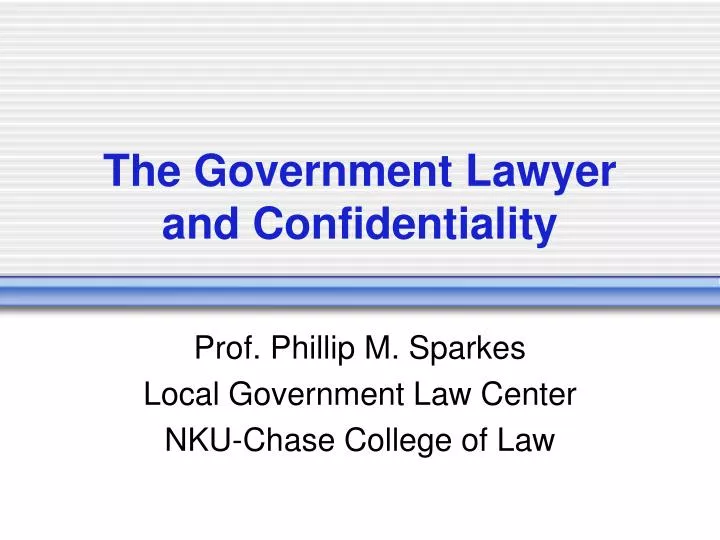 the government lawyer and confidentiality