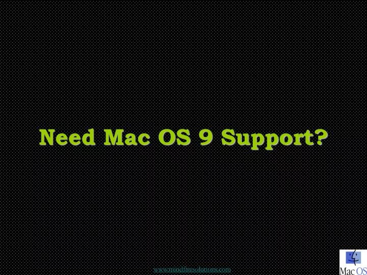 need mac os 9 support