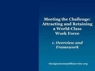 Meeting the Challenge: Attracting and Retaining a World-Class Work Force 1. Overview and Framework