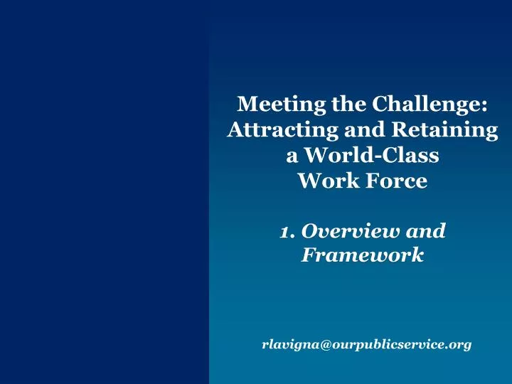 meeting the challenge attracting and retaining a world class work force 1 overview and framework