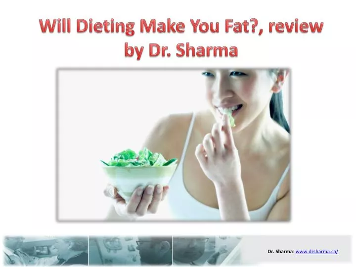 will dieting make you fat review by dr sharma