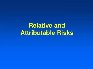 Relative and Attributable Risks