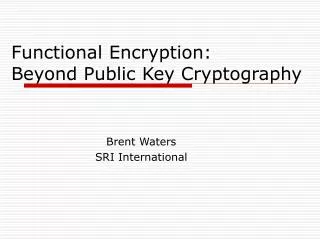 Functional Encryption: Beyond Public Key Cryptography