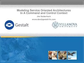 Modeling Service Oriented Architectures In A Command and Control Context Jim Solderitsch arces-dev@gestalt-llc.com