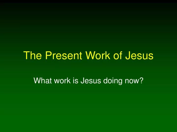 the present work of jesus