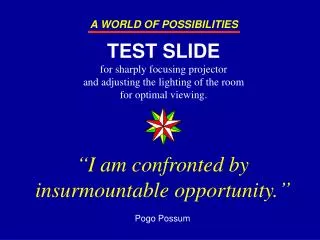 “I am confronted by insurmountable opportunity.” Pogo Possum