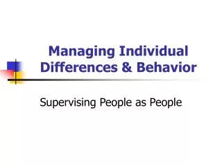 Managing Individual Differences &amp; Behavior
