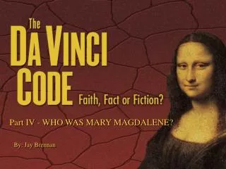 Part IV - WHO WAS MARY MAGDALENE?