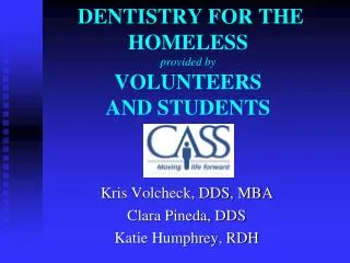DENTISTRY FOR THE HOMELESS provided by VOLUNTEERS AND STUDENTS
