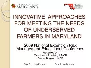 INNOVATIVE APPROACHES FOR MEETING THE NEEDS OF UNDERSERVED FARMERS IN MARYLAND