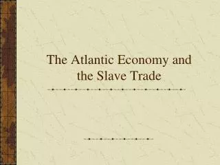 The Atlantic Economy and the Slave Trade