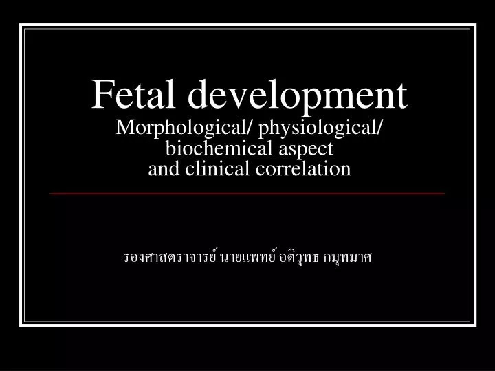 fetal development morphological physiological biochemical aspect and clinical correlation