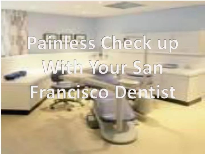 painless check up with your san francisco dentist
