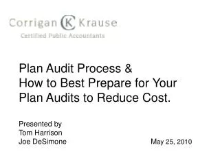 Plan Audit Process &amp; How to Best Prepare for Your Plan Audits to Reduce Cost. Presented by Tom Harrison Joe DeSimon
