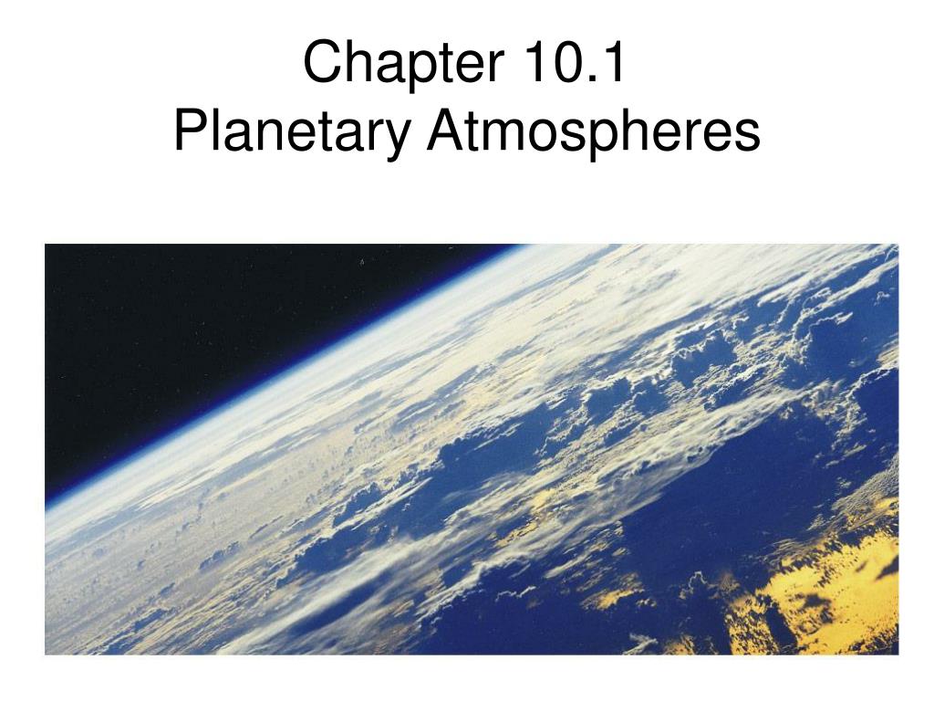 PPT - Chapter 10.1 Planetary Atmospheres PowerPoint Presentation, free ...
