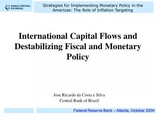 International Capital Flows and Destabilizing Fiscal and Monetary Policy