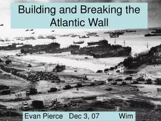Building and Breaking the Atlantic Wall