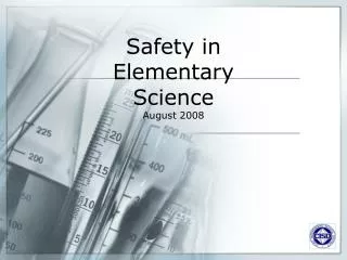 Safety in Elementary Science August 2008