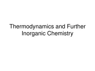 Thermodynamics and Further Inorganic Chemistry