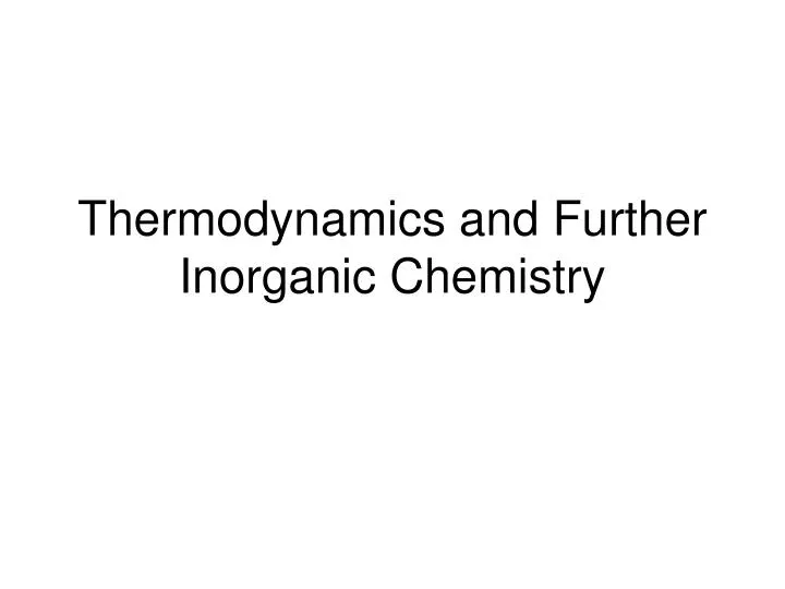 thermodynamics and further inorganic chemistry