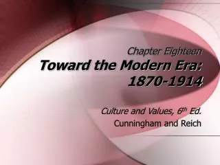 Chapter Eighteen Toward the Modern Era: 1870-1914