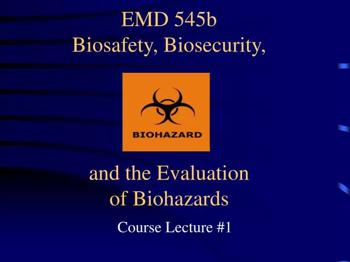 emd 545b biosafety biosecurity and the evaluation of biohazards