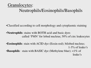 Granulocytes : 	 Neutrophils/Eosinophils/Basophils