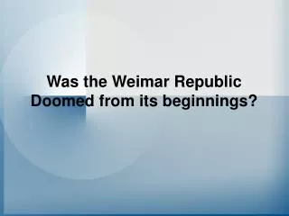 Was the Weimar Republic Doomed from its beginnings?