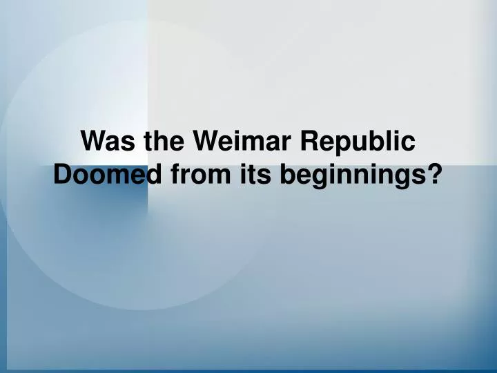 was the weimar republic doomed from its beginnings